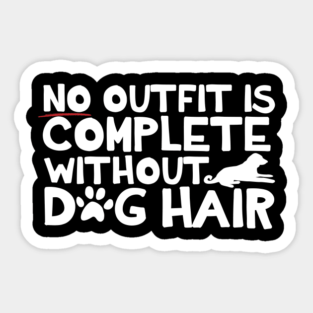 No Outfit Is Complete Without Dog Hair Sticker by thingsandthings